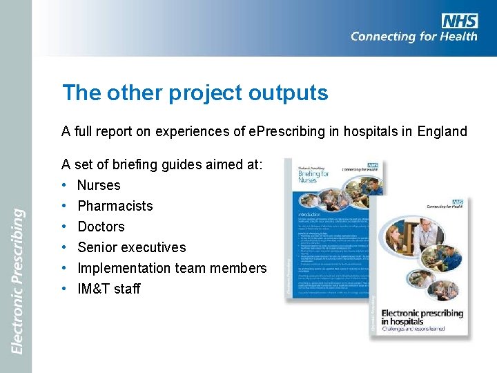 The other project outputs A full report on experiences of e. Prescribing in hospitals