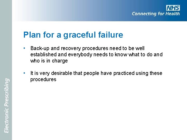 Plan for a graceful failure • Back-up and recovery procedures need to be well