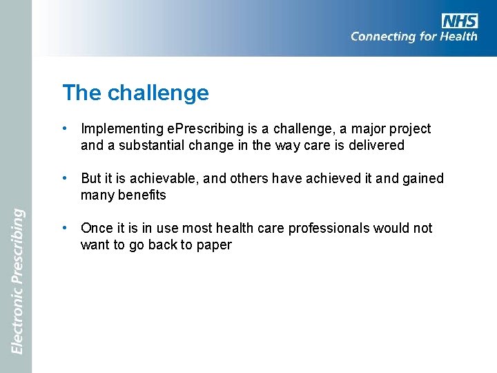 The challenge • Implementing e. Prescribing is a challenge, a major project and a