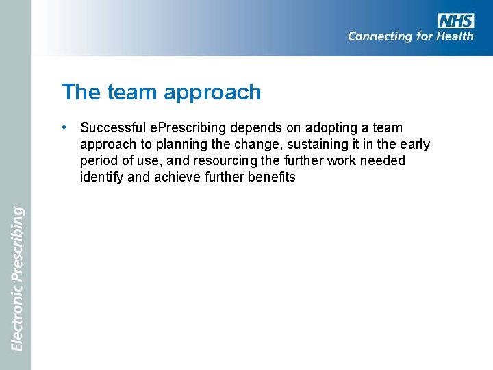 The team approach • Successful e. Prescribing depends on adopting a team approach to