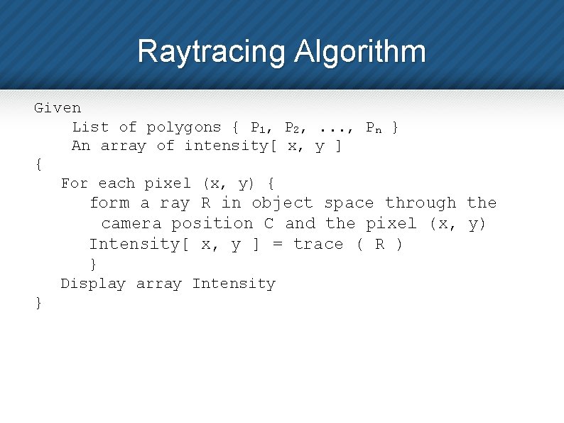Raytracing Algorithm Given List of polygons { P 1, P 2, . . .