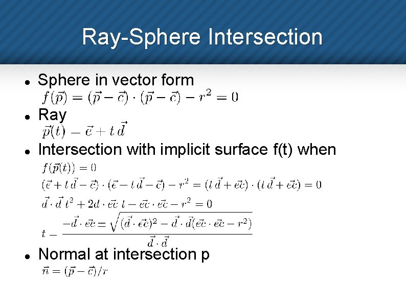 Ray-Sphere Intersection Sphere in vector form Ray Intersection with implicit surface f(t) when Normal