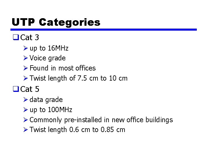 UTP Categories q Cat 3 Ø up to 16 MHz Ø Voice grade Ø