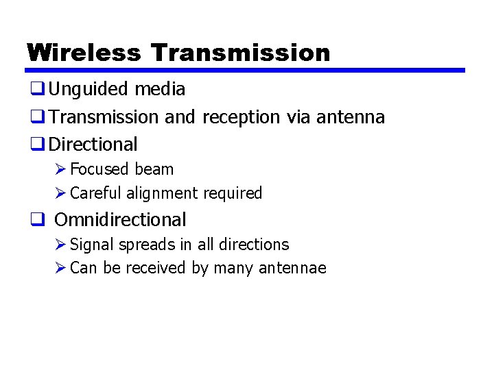 Wireless Transmission q Unguided media q Transmission and reception via antenna q Directional Ø