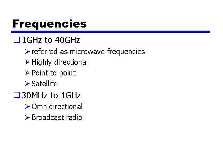 Frequencies q 1 GHz to 40 GHz Ø referred as microwave frequencies Ø Highly