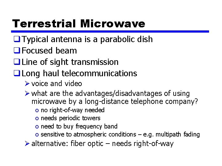 Terrestrial Microwave q Typical antenna is a parabolic dish q Focused beam q Line