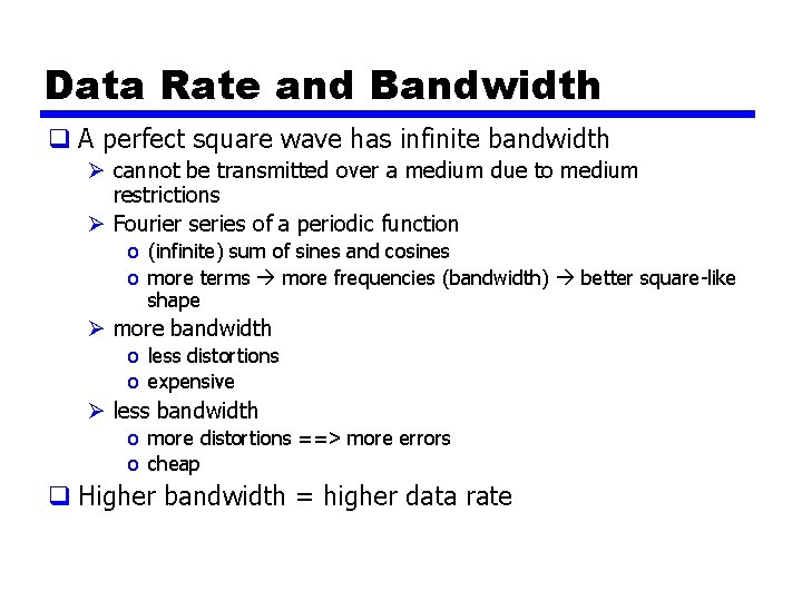 Data Rate and Bandwidth q A perfect square wave has infinite bandwidth Ø cannot