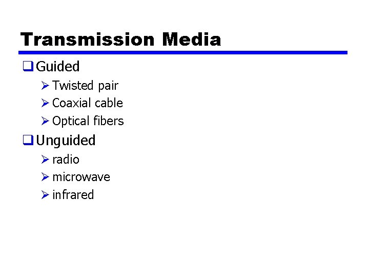 Transmission Media q Guided Ø Twisted pair Ø Coaxial cable Ø Optical fibers q