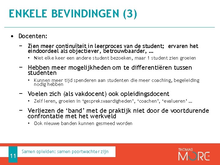 ENKELE BEVINDINGEN (3) • Docenten: − Zien meer continuïteit in leerproces van de student;