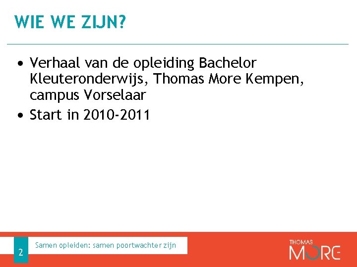 WIE WE ZIJN? • Verhaal van de opleiding Bachelor Kleuteronderwijs, Thomas More Kempen, campus