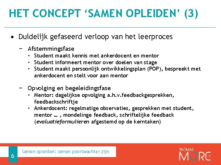 HET CONCEPT ‘SAMEN OPLEIDEN’ (3) • Duidelijk gefaseerd verloop van het leerproces − Afstemmingsfase