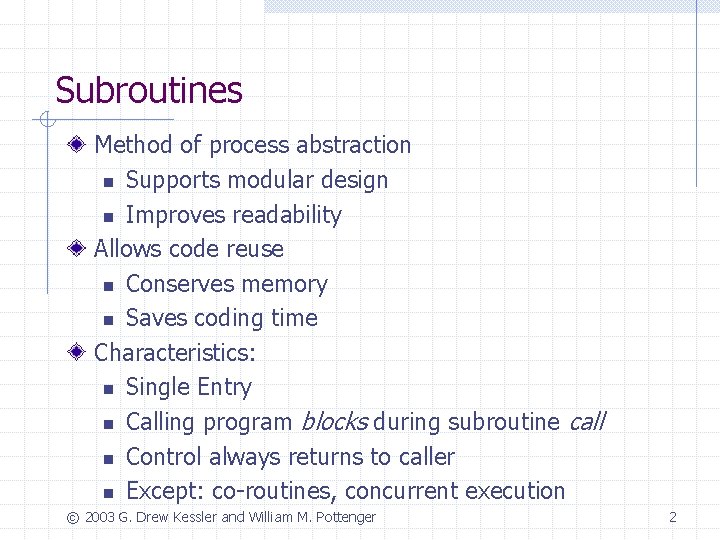 Subroutines Method of process abstraction n Supports modular design n Improves readability Allows code