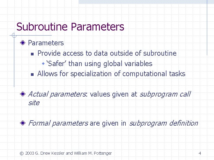 Subroutine Parameters n Provide access to data outside of subroutine w ‘Safer’ than using