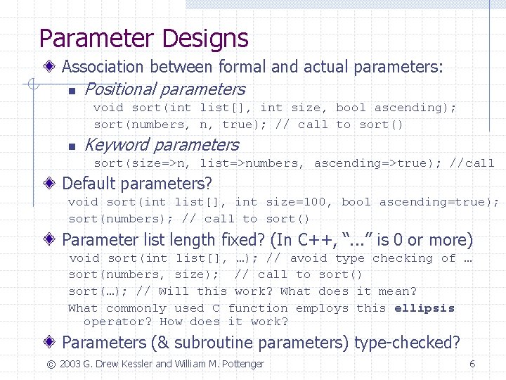 Parameter Designs Association between formal and actual parameters: n Positional parameters void sort(int list[],
