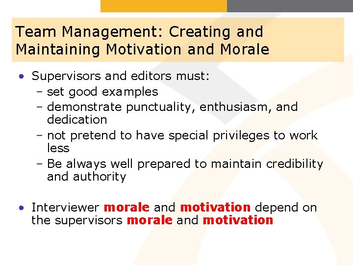 Team Management: Creating and Maintaining Motivation and Morale • Supervisors and editors must: –