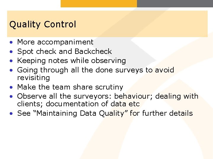 Quality Control • • More accompaniment Spot check and Backcheck Keeping notes while observing