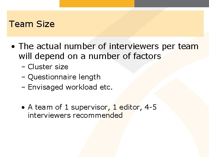 Team Size • The actual number of interviewers per team will depend on a