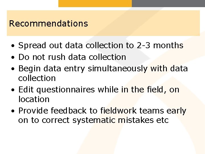 Recommendations • Spread out data collection to 2 -3 months • Do not rush