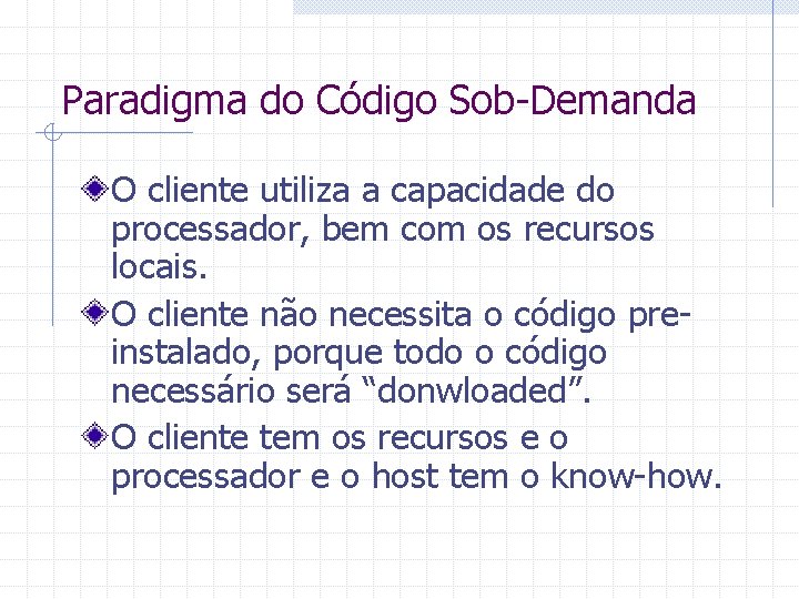 Paradigma do Código Sob-Demanda O cliente utiliza a capacidade do processador, bem com os