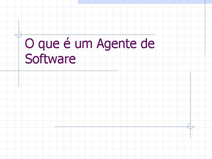 O que é um Agente de Software 