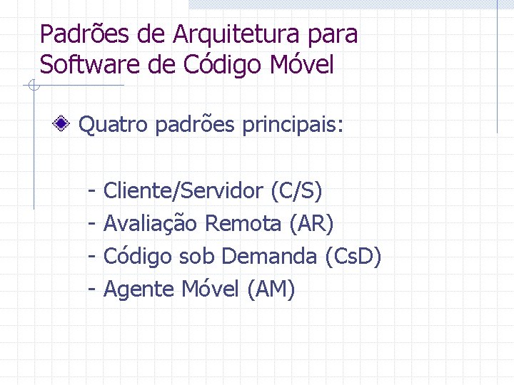 Padrões de Arquitetura para Software de Código Móvel Quatro padrões principais: - Cliente/Servidor (C/S)