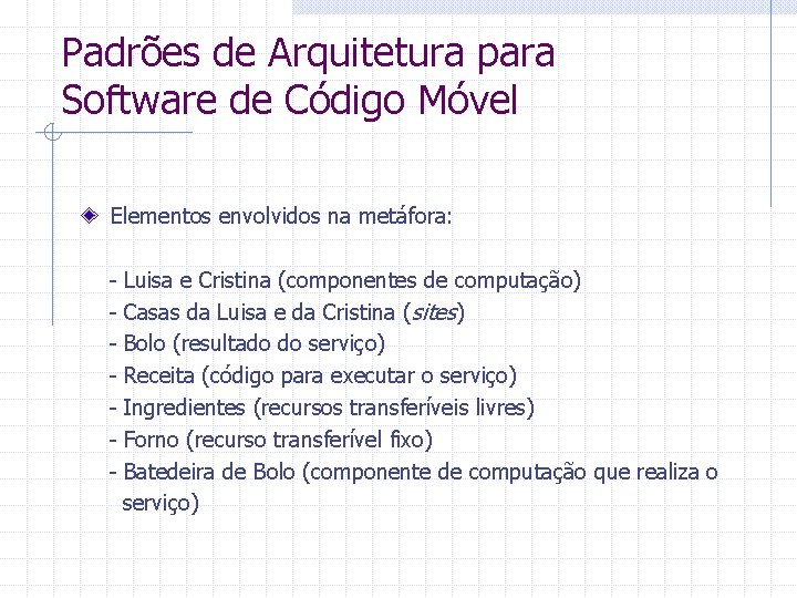 Padrões de Arquitetura para Software de Código Móvel Elementos envolvidos na metáfora: - Luisa
