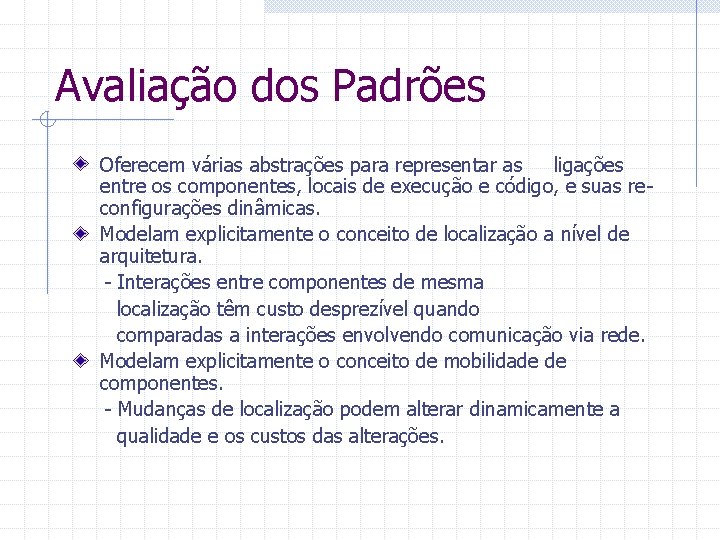 Avaliação dos Padrões Oferecem várias abstrações para representar as ligações entre os componentes, locais