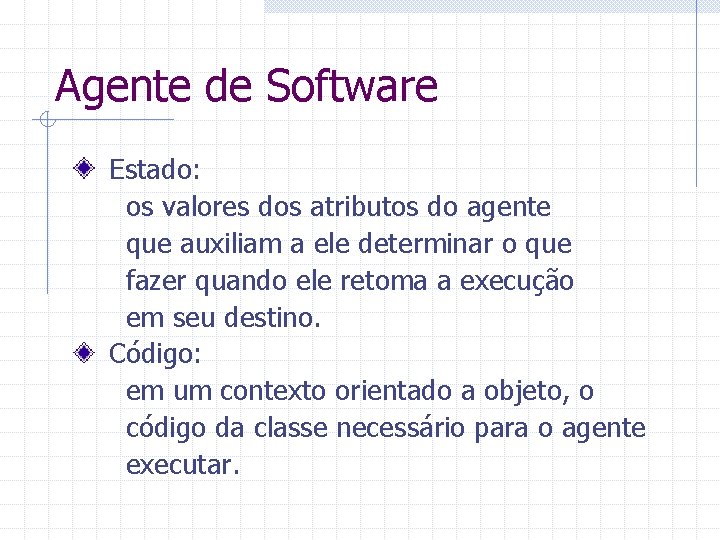 Agente de Software Estado: os valores dos atributos do agente que auxiliam a ele