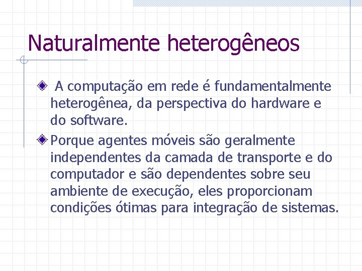 Naturalmente heterogêneos A computação em rede é fundamentalmente heterogênea, da perspectiva do hardware e