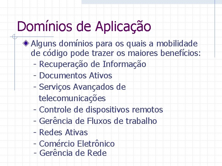 Domínios de Aplicação Alguns domínios para os quais a mobilidade de código pode trazer