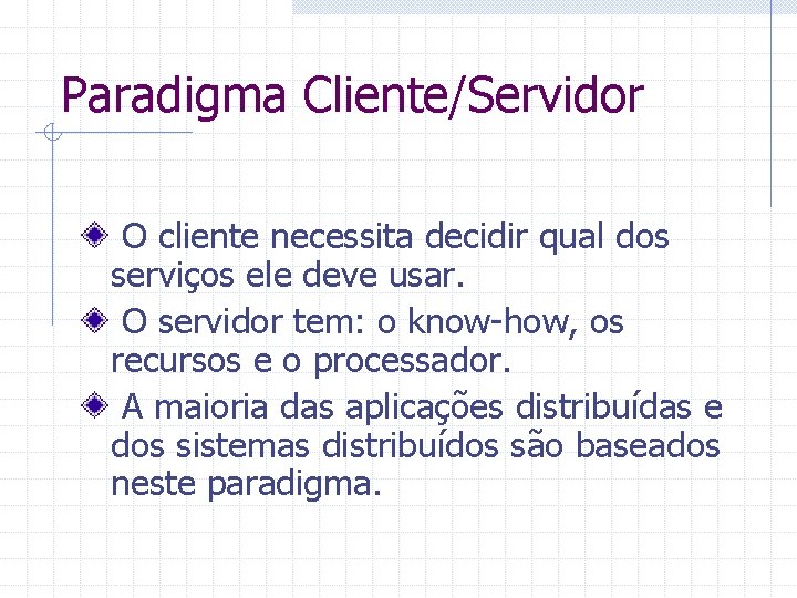 Paradigma Cliente/Servidor O cliente necessita decidir qual dos serviços ele deve usar. O servidor