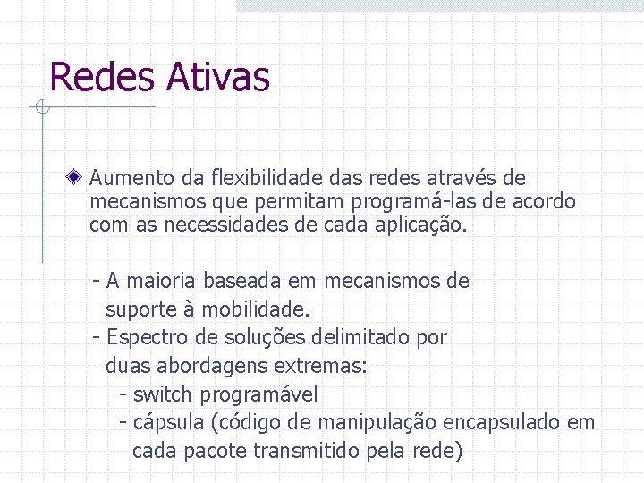 Redes Ativas Aumento da flexibilidade das redes através de mecanismos que permitam programá-las de