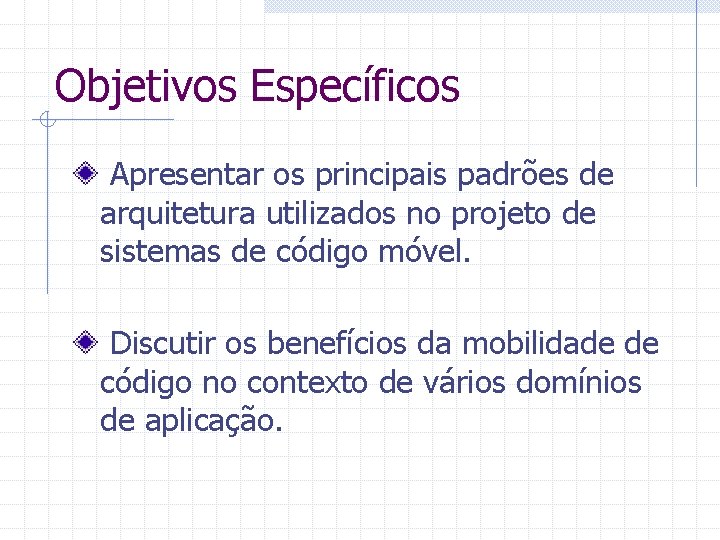 Objetivos Específicos Apresentar os principais padrões de arquitetura utilizados no projeto de sistemas de