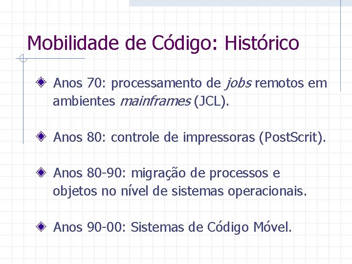 Mobilidade de Código: Histórico Anos 70: processamento de jobs remotos em ambientes mainframes (JCL).