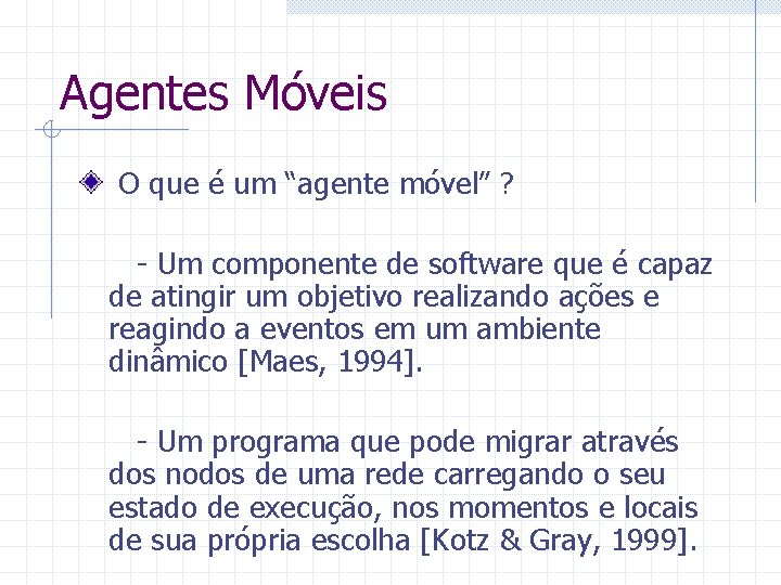 Agentes Móveis O que é um “agente móvel” ? - Um componente de software