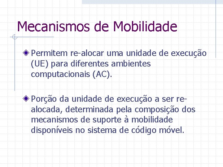 Mecanismos de Mobilidade Permitem re-alocar uma unidade de execução (UE) para diferentes ambientes computacionais