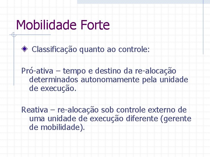 Mobilidade Forte Classificação quanto ao controle: Pró-ativa – tempo e destino da re-alocação determinados