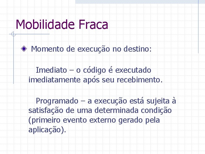 Mobilidade Fraca Momento de execução no destino: Imediato – o código é executado imediatamente