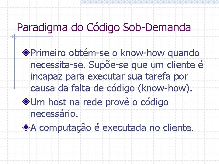 Paradigma do Código Sob-Demanda Primeiro obtém-se o know-how quando necessita-se. Supõe-se que um cliente