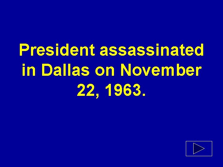 President assassinated in Dallas on November 22, 1963. 