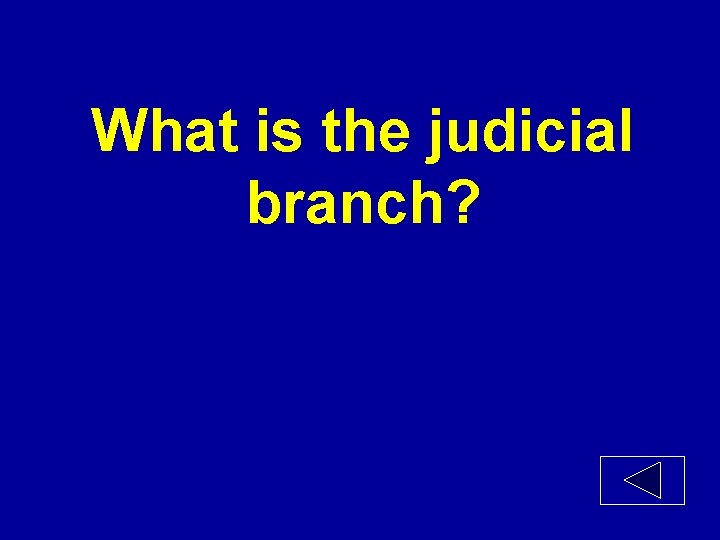 What is the judicial branch? 