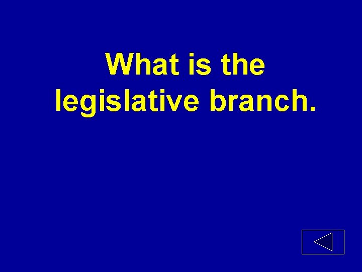 What is the legislative branch. 