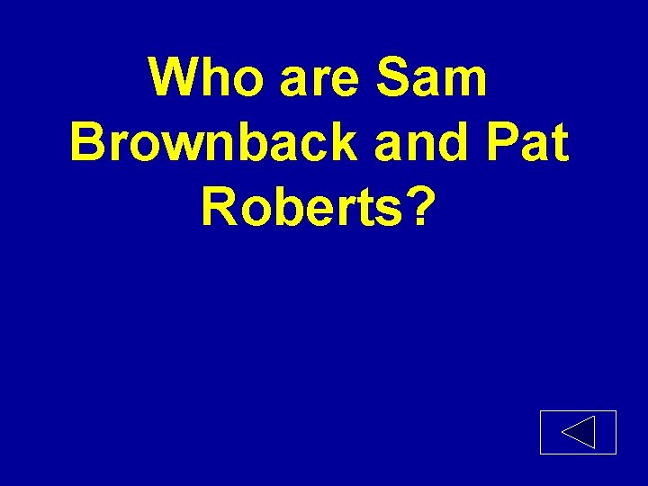 Who are Sam Brownback and Pat Roberts? 
