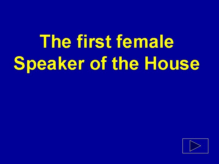 The first female Speaker of the House 