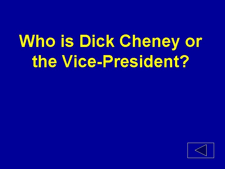 Who is Dick Cheney or the Vice-President? 