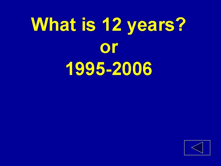 What is 12 years? or 1995 -2006 