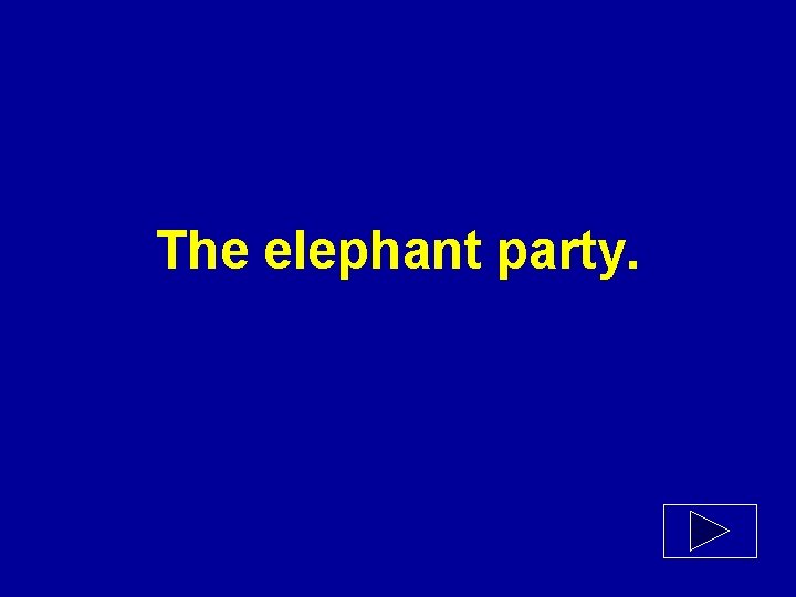 The elephant party. 