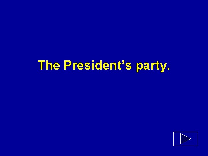 The President’s party. 