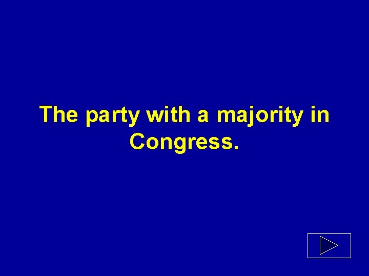 The party with a majority in Congress. 
