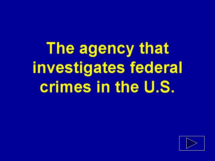The agency that investigates federal crimes in the U. S. 